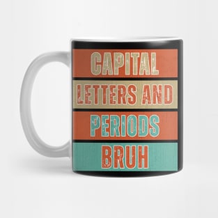 Capital Letters And Periods Bruh Funny Teacher Mug